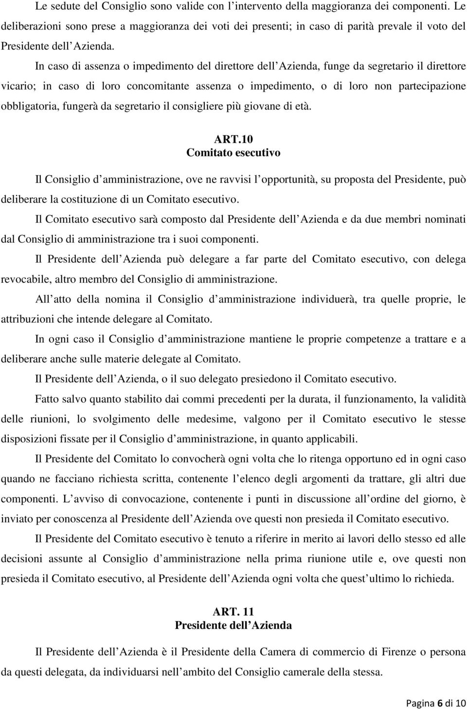 In caso di assenza o impedimento del direttore dell Azienda, funge da segretario il direttore vicario; in caso di loro concomitante assenza o impedimento, o di loro non partecipazione obbligatoria,