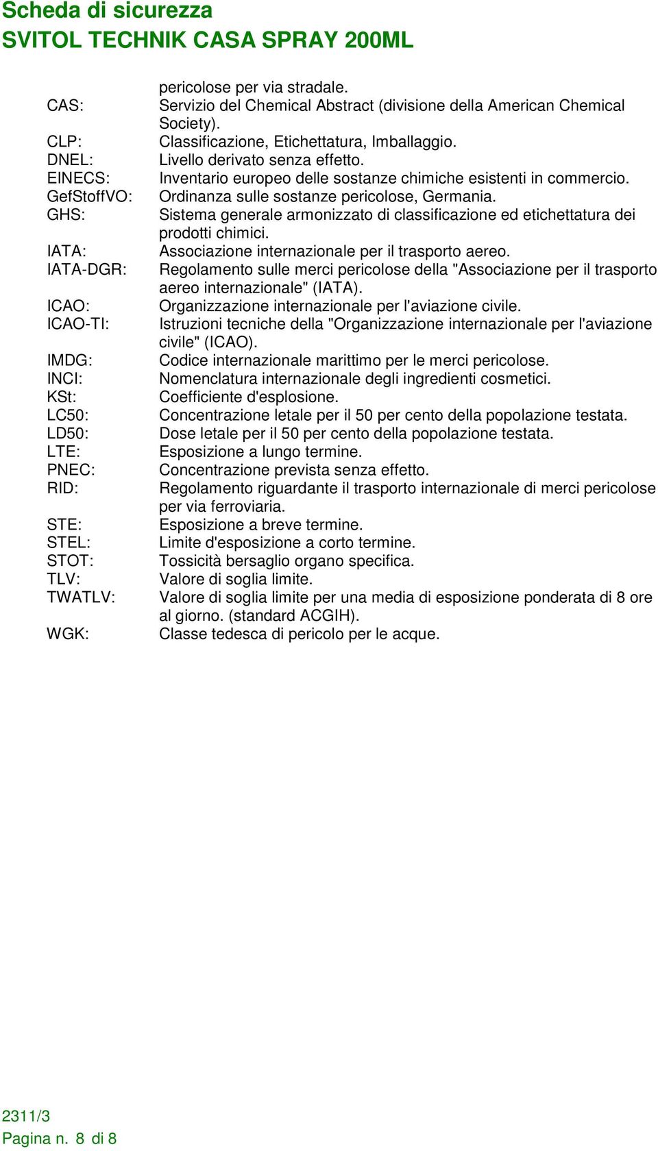 Inventario europeo delle sostanze chimiche esistenti in commercio. Ordinanza sulle sostanze pericolose, Germania. Sistema generale armonizzato di classificazione ed etichettatura dei prodotti chimici.