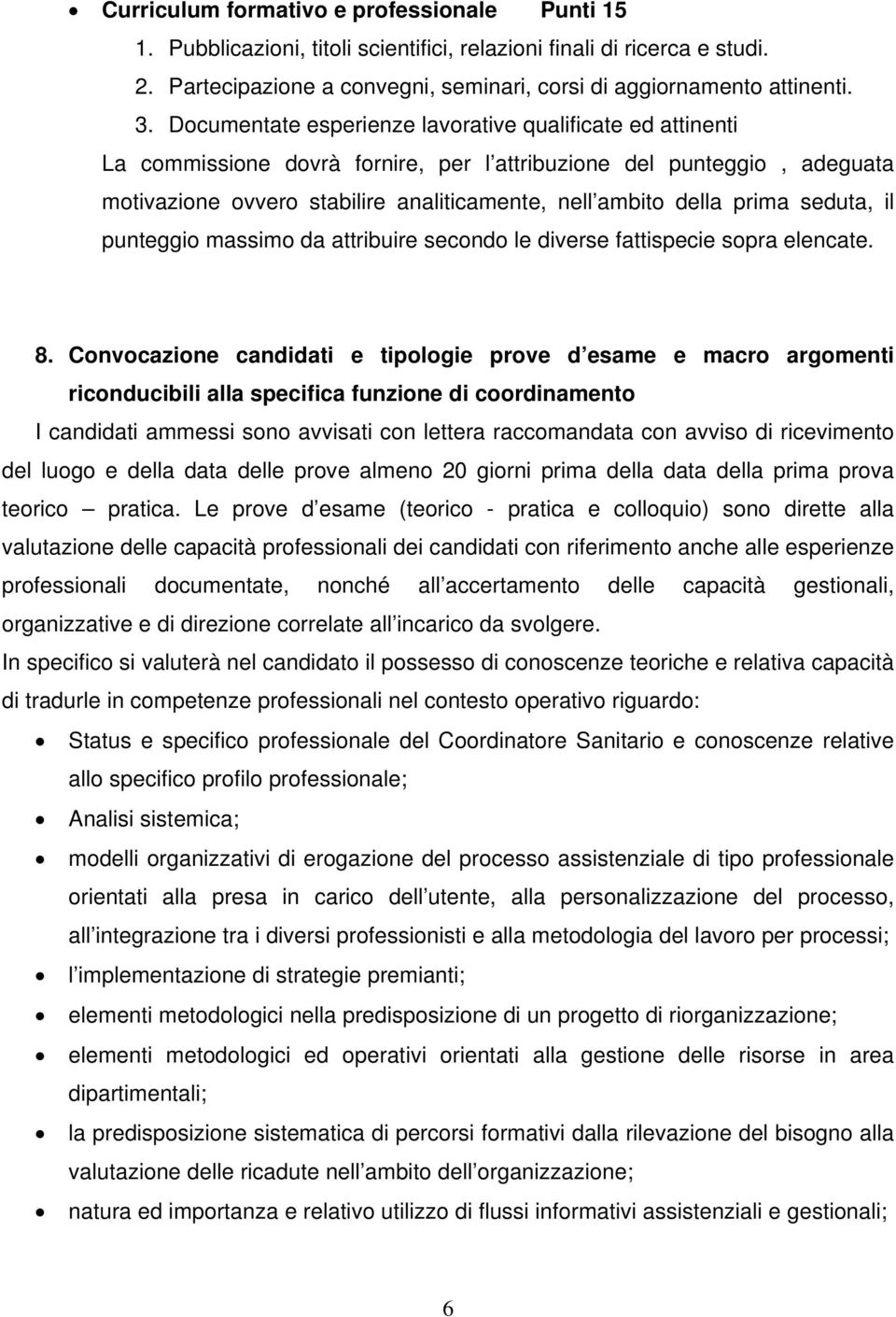 prima seduta, il punteggio massimo da attribuire secondo le diverse fattispecie sopra elencate. 8.