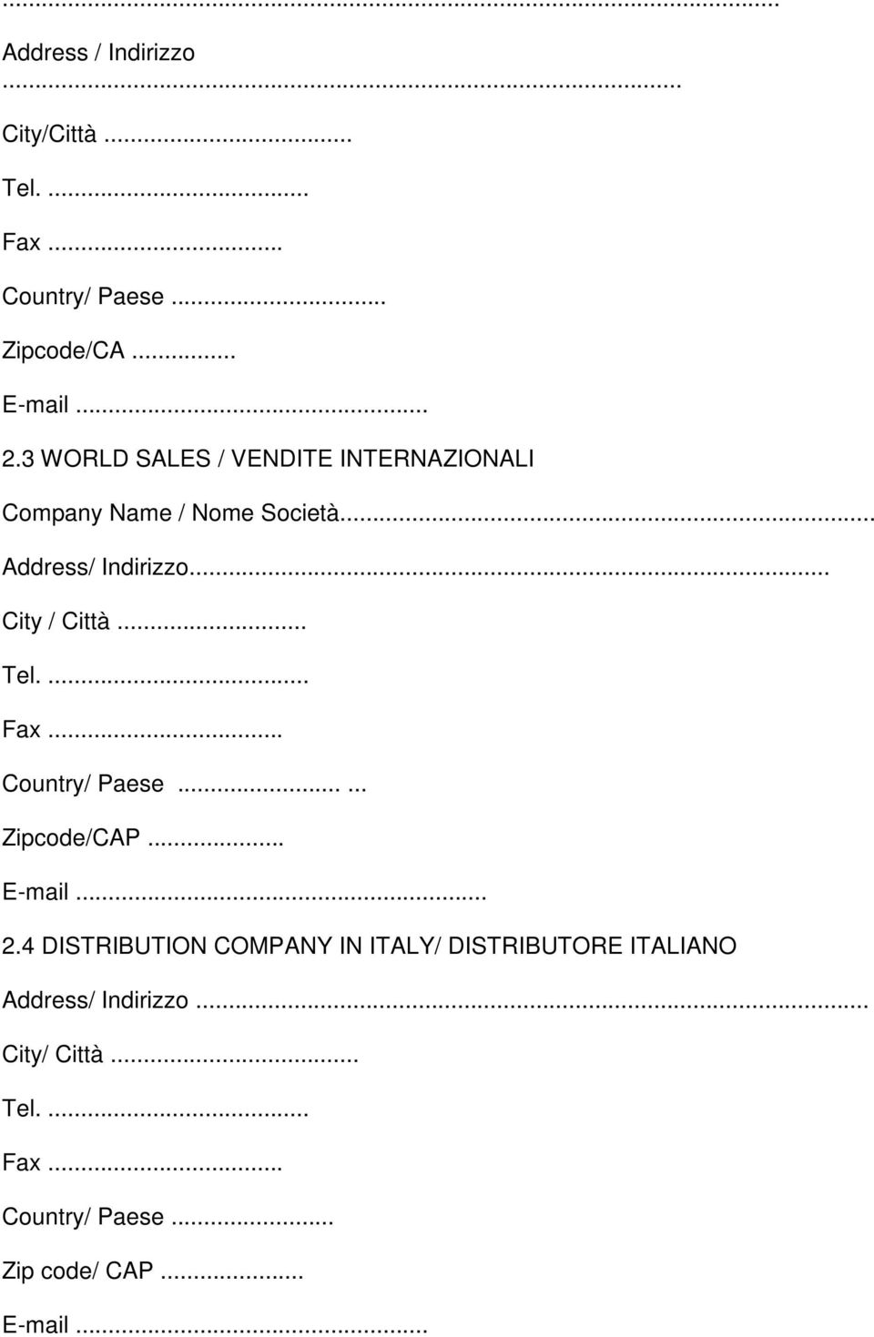 Città Country/ Paese Zipcode/CAP E-mail 24 DISTRIBUTION COMPANY IN ITALY/