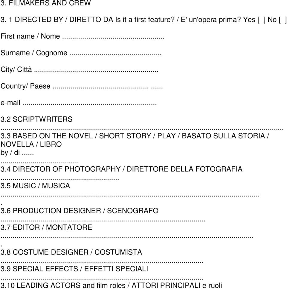 / PLAY / BASATO SULLA STORIA / NOVELLA / LIBRO by / di 34 DIRECTOR OF PHOTOGRAPHY / DIRETTORE DELLA FOTOGRAFIA 35 MUSIC / MUSICA 36