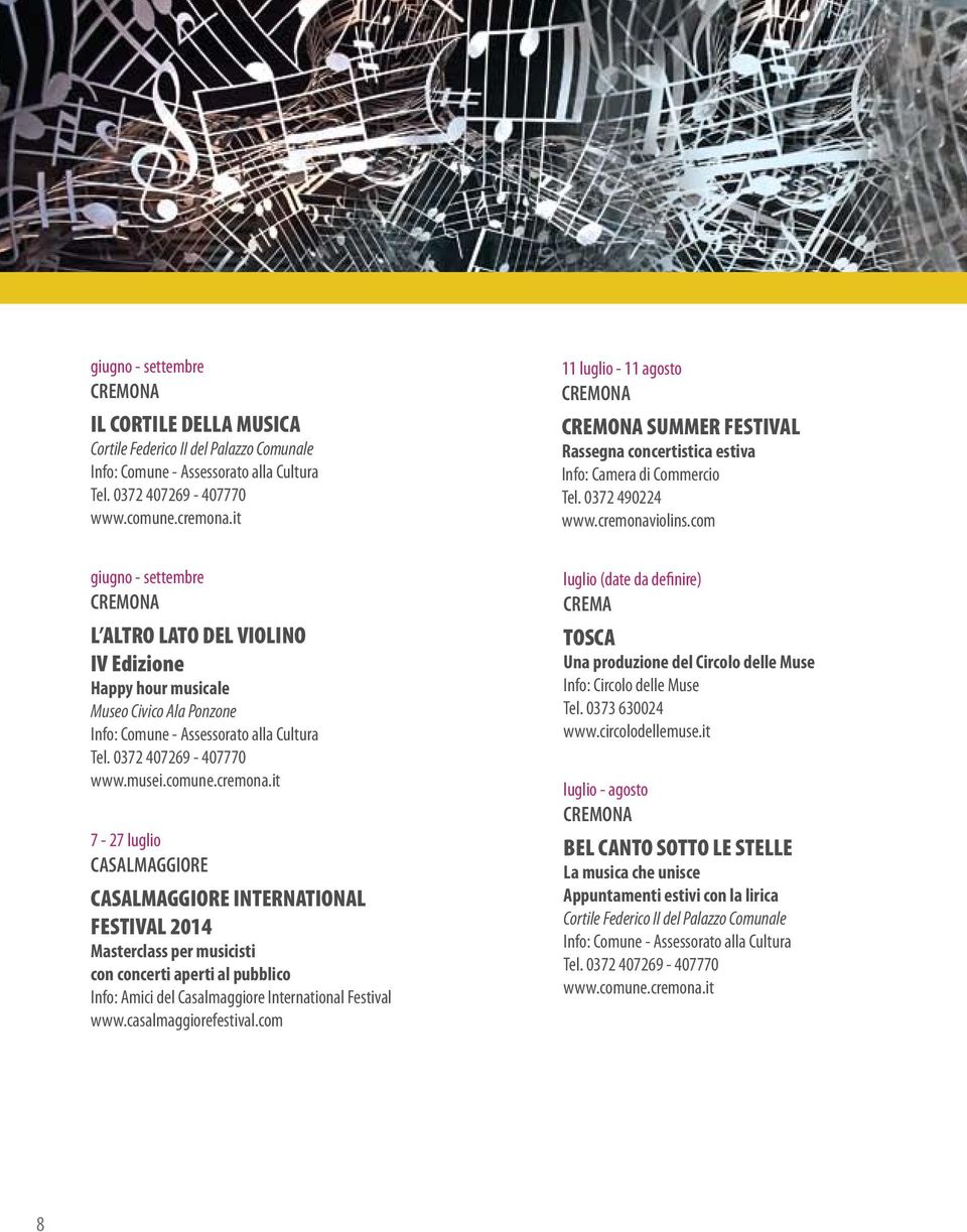 com giugno - settembre L ALTRO LATO DEL VIOLINO IV Edizione Happy hour musicale Museo Civico Ala Ponzone Info: Comune - Assessorato alla Cultura Tel. 0372 407269-407770 www.musei.comune.cremona.