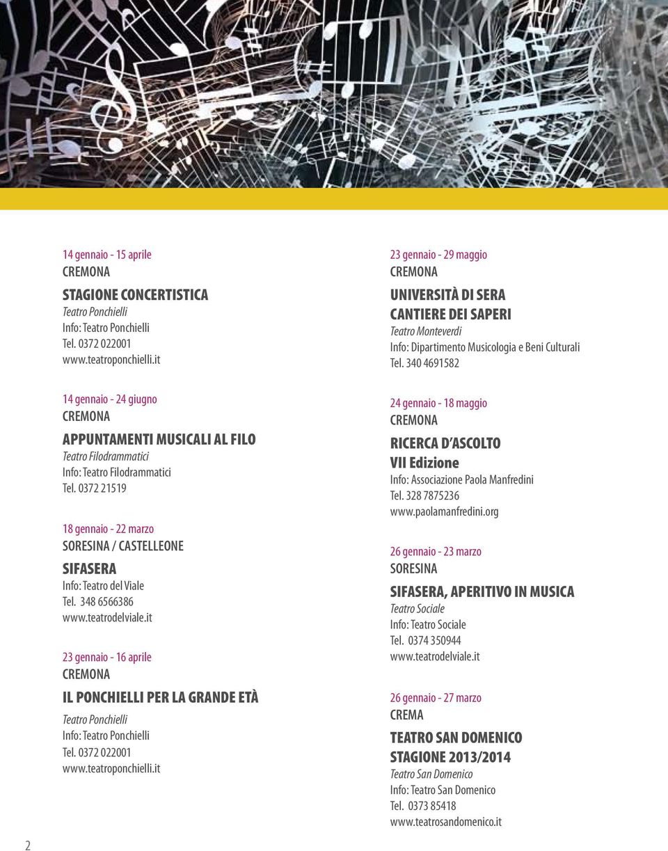 340 4691582 2 14 gennaio - 24 giugno APPUNTAMENTI MUSICALI AL FILO Teatro Filodrammatici Info: Teatro Filodrammatici Tel.