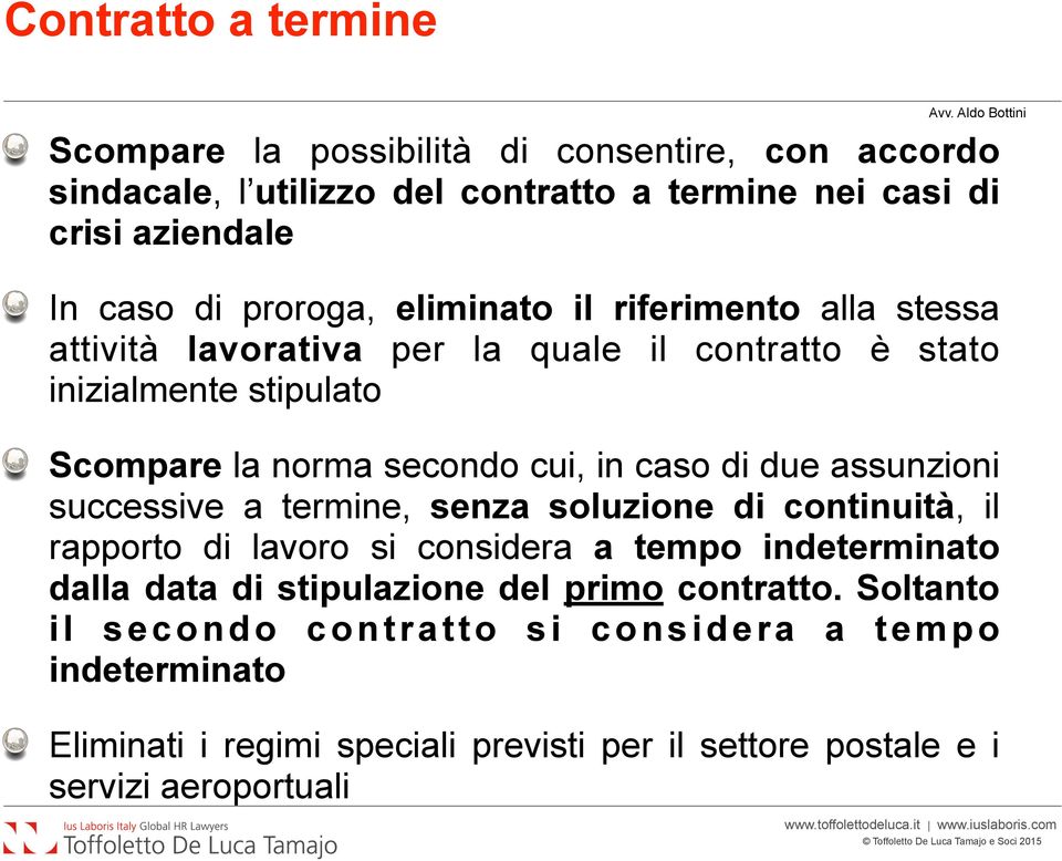 caso di due assunzioni successive a termine, senza soluzione di continuità, il rapporto di lavoro si considera a tempo indeterminato dalla data di stipulazione