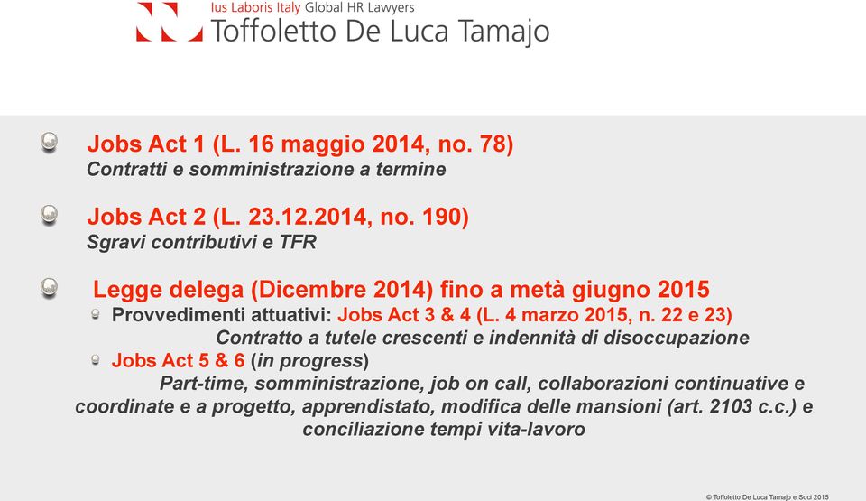 190) Sgravi contributivi e TFR Legge delega (Dicembre 2014) fino a metà giugno 2015 Provvedimenti attuativi: Jobs Act 3 & 4 (L.