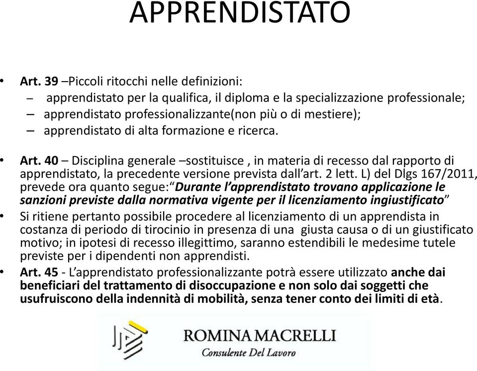 formazione e ricerca. Art. 40 Disciplina generale sostituisce, in materia di recesso dal rapporto di apprendistato, la precedente versione prevista dall art. 2 lett.