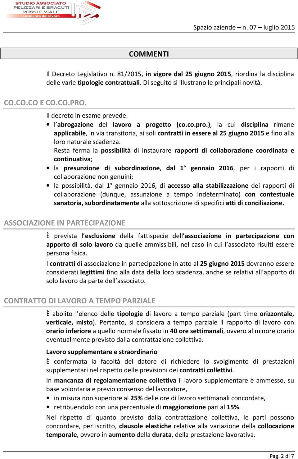 etto (co.co.pro.), la cui disciplina rimane applicabile, in via transitoria, ai soli contratti in essere al 25 giugno 2015 e fino alla loro naturale scadenza.