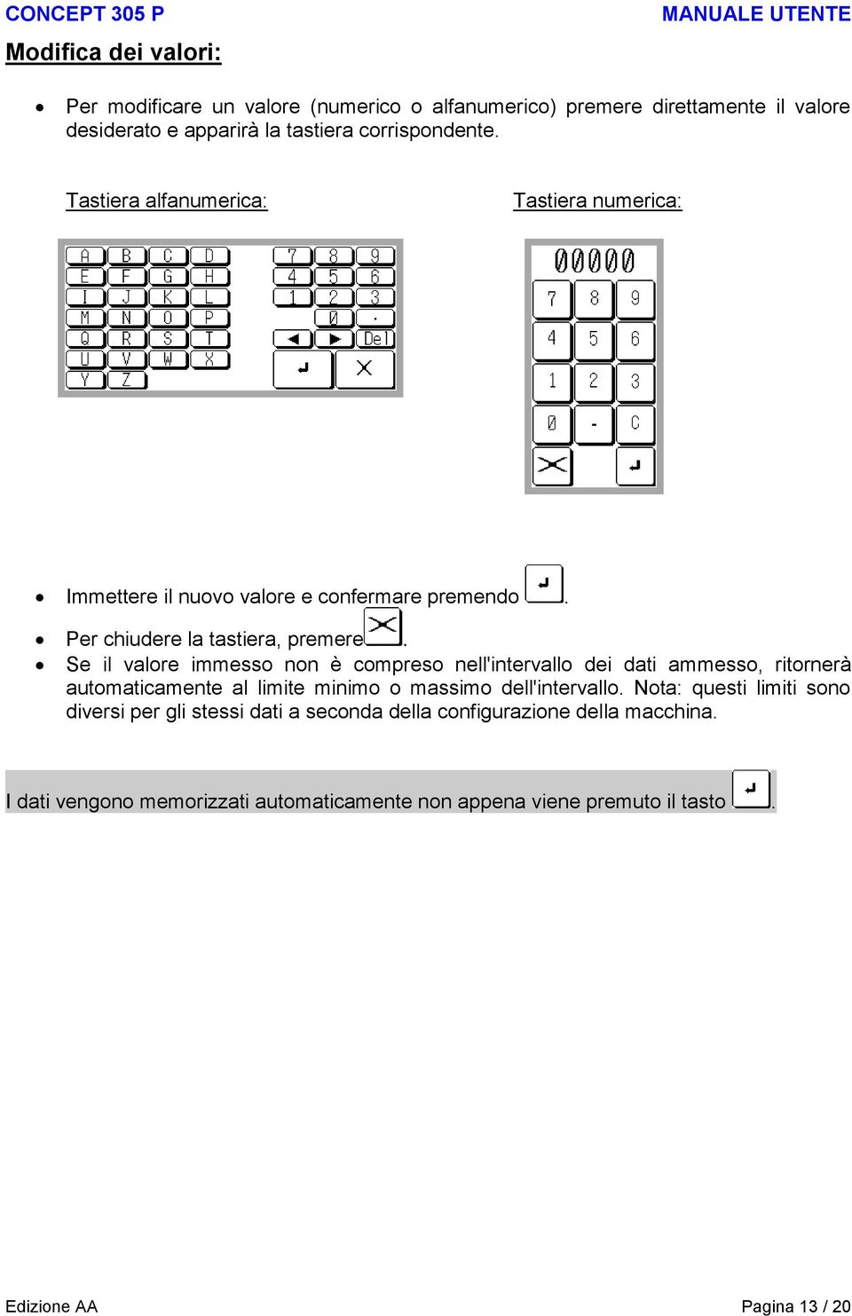 Se il valore immesso non è compreso nell'intervallo dei dati ammesso, ritornerà automaticamente al limite minimo o massimo dell'intervallo.