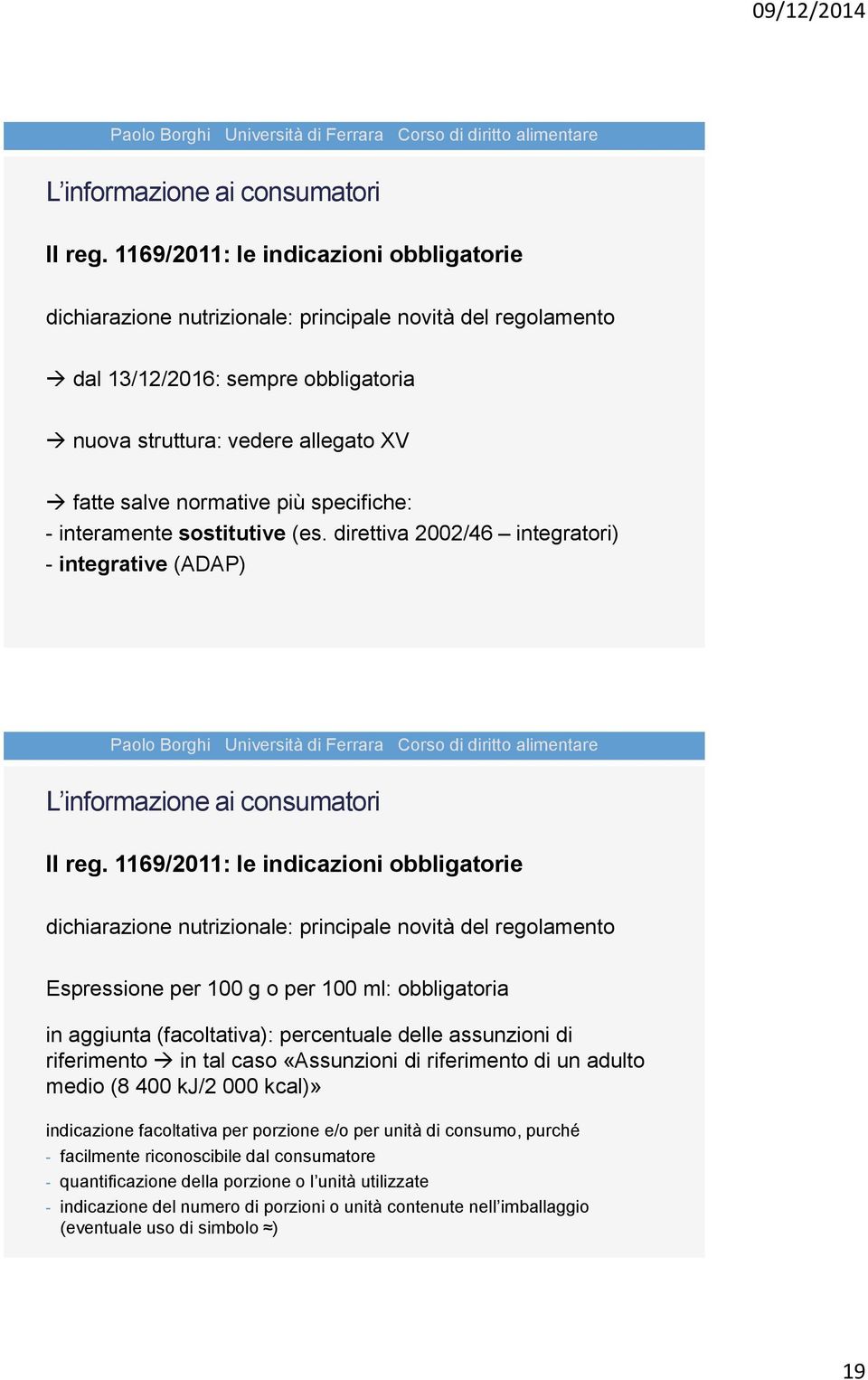 direttiva 2002/46 integratori) - integrative (ADAP) dichiarazione nutrizionale: principale novità del regolamento Espressione per 100 g o per 100 ml: obbligatoria in aggiunta (facoltativa):