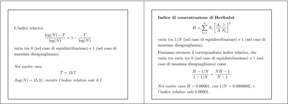 1 Indice di concentrazione di Herfindal: [ ] 2 Ai 1 H = A varia tra 1/N (nel caso di equidistribuzione) e 1 (nel caso di massima disuguaglianza).