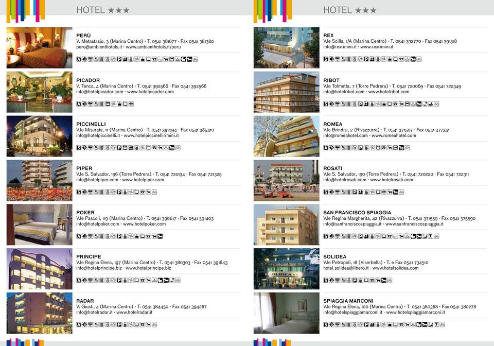 com www.hotelpicador.com ACDFGLNPQR RIBOT V.le Tolmetta, 7 (Torre Pedrera) T. 0541 720069 Fax 0541 722349 info@hotelribot.com www.hotelribot.com BCDFGHJ$MNPQRTUV#YZt PICCINELLI V.