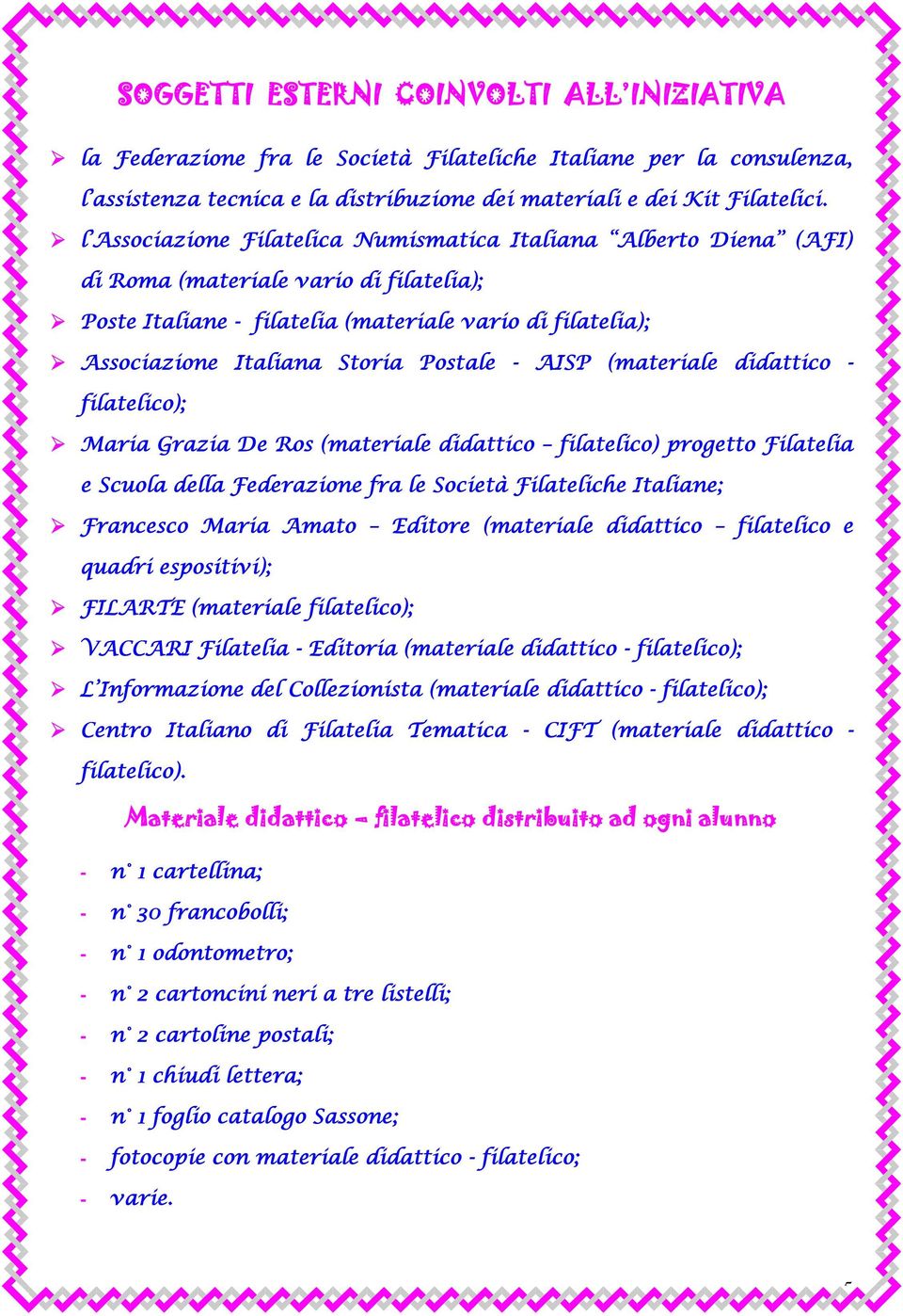 Postale AISP (materiale didattico filatelico); Maria Grazia De Ros (materiale didattico filatelico) progetto Filatelia e Scuola della Federazione fra le Società Filateliche Italiane; Francesco Maria