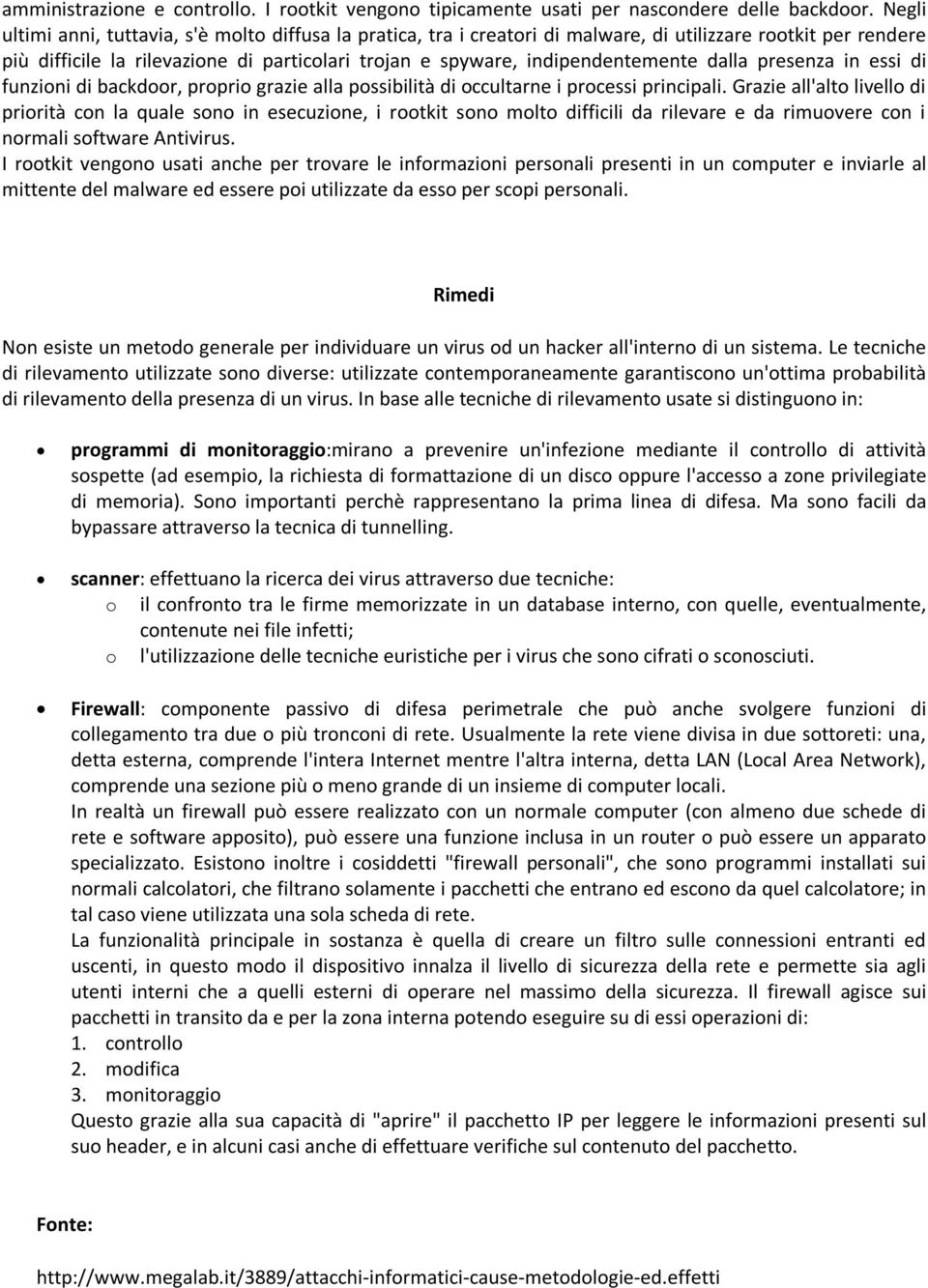 dalla presenza in essi di funzioni di backdoor, proprio grazie alla possibilità di occultarne i processi principali.