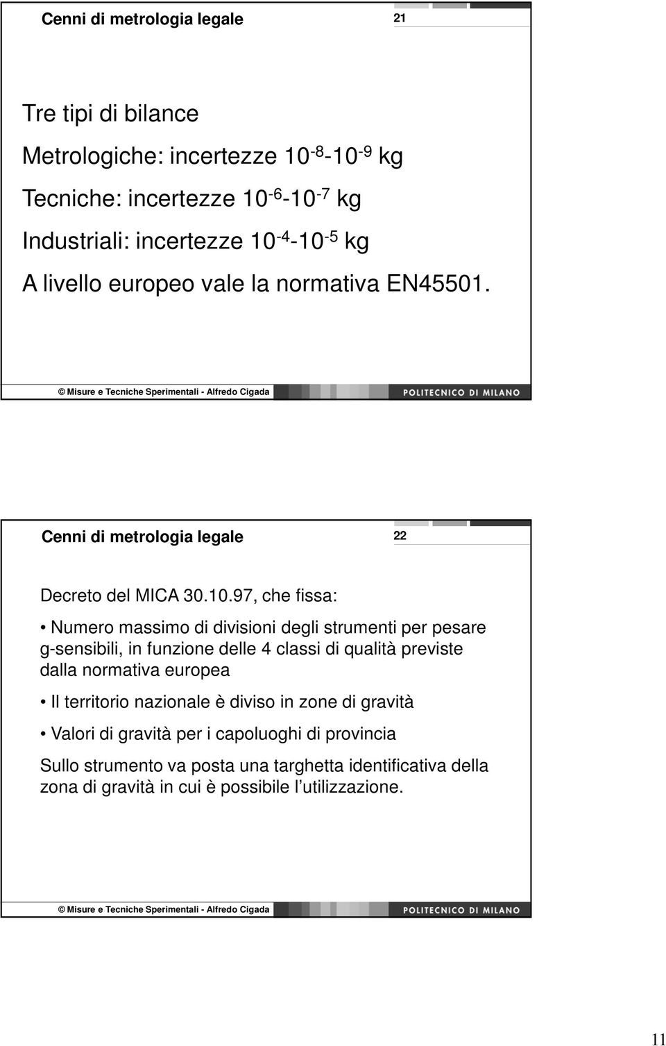 strumenti per pesare g-sensibili, in funzione delle 4 classi di qualità previste dalla normativa europea Il territorio nazionale è diviso in zone di gravità