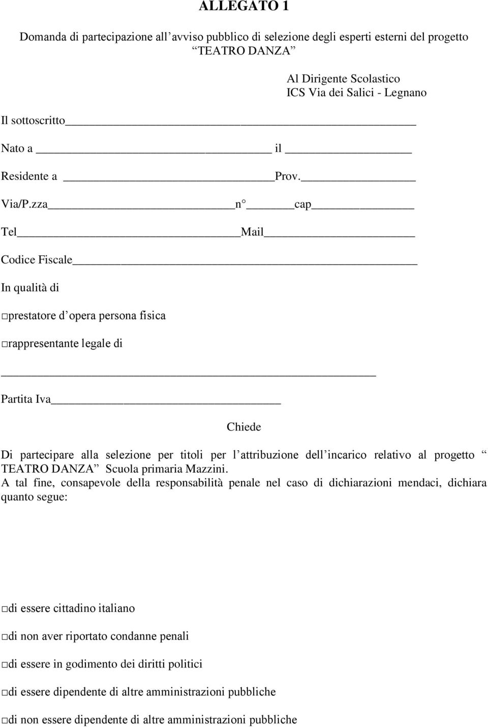 zza n cap Tel Mail Codice Fiscale In qualità di prestatore d opera persona fisica rappresentante legale di Partita Iva Chiede Di partecipare alla selezione per titoli per l attribuzione dell incarico