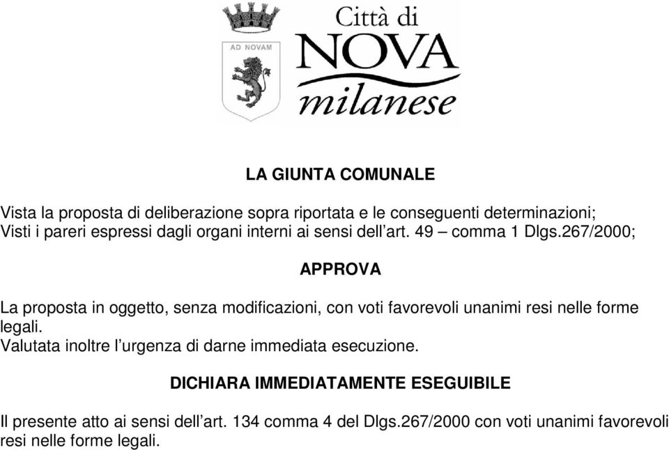 267/2000; APPROVA La proposta in oggetto, senza modificazioni, con voti favorevoli unanimi resi nelle forme legali.