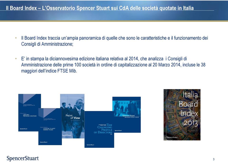 stampa la diciannovesima edizione italiana relativa al 2014, che analizza i Consigli di Amministrazione delle