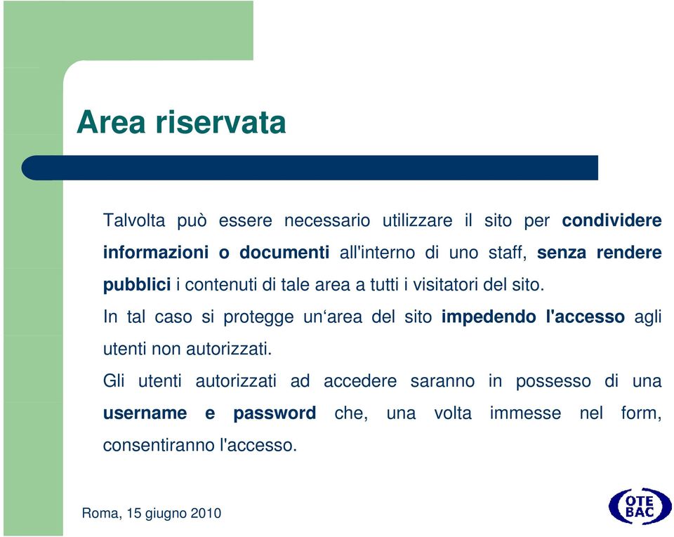 In tal caso si protegge un area del sito impedendo l'accesso agli utenti non autorizzati.