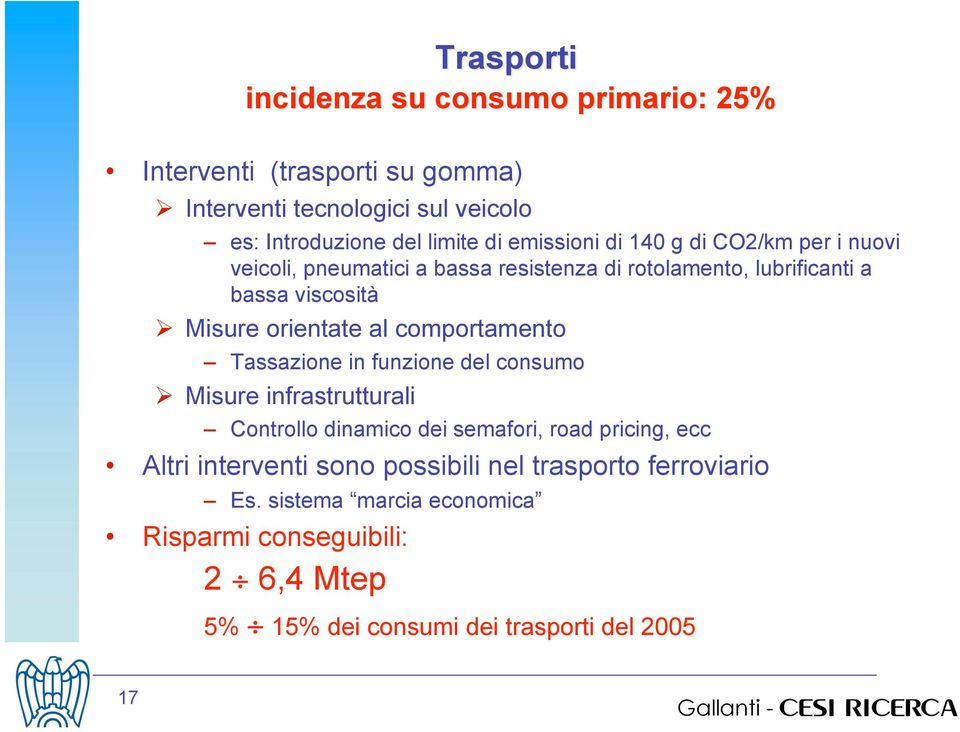 rotolamento, lubrificanti a bassa viscosità! Misure orientate al comportamento Tassazione in funzione del consumo!