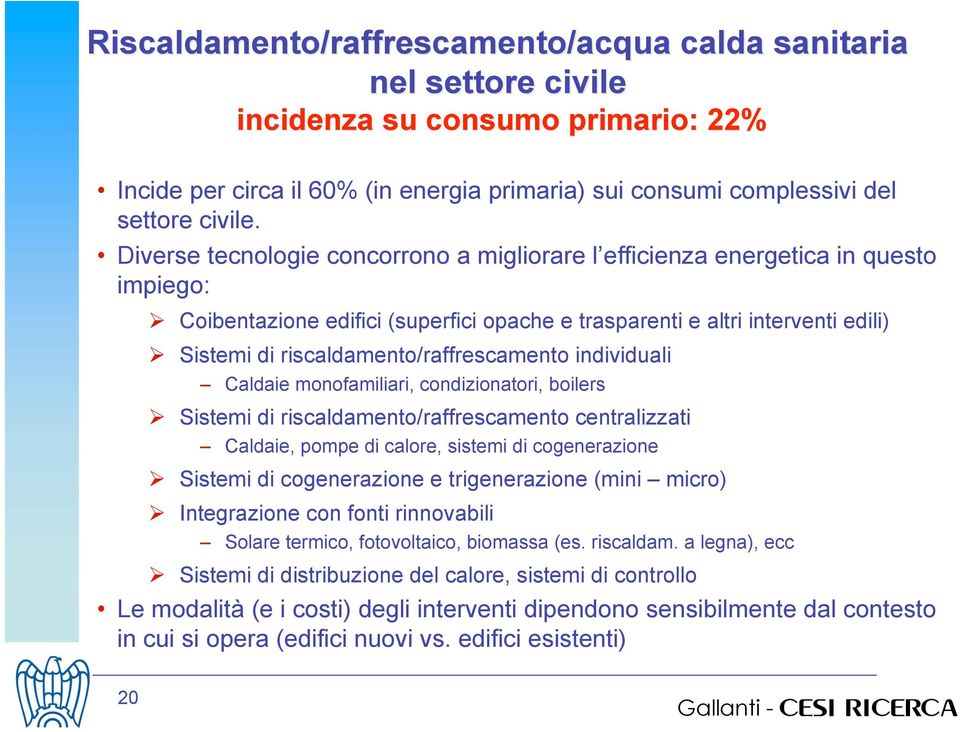 Sistemi di riscaldamento/raffrescamento individuali Caldaie monofamiliari, condizionatori, boilers!