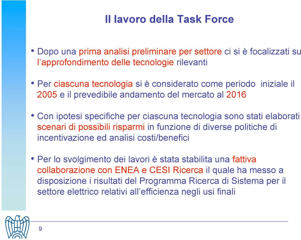 possibili risparmi in funzione di diverse politiche di incentivazione ed analisi costi/benefici Per lo svolgimento dei lavori è stata stabilita una fattiva