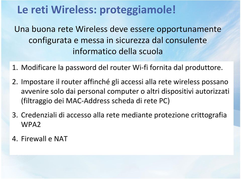 1. Modificare la password del router Wi-fi fornita dal produttore. 2.
