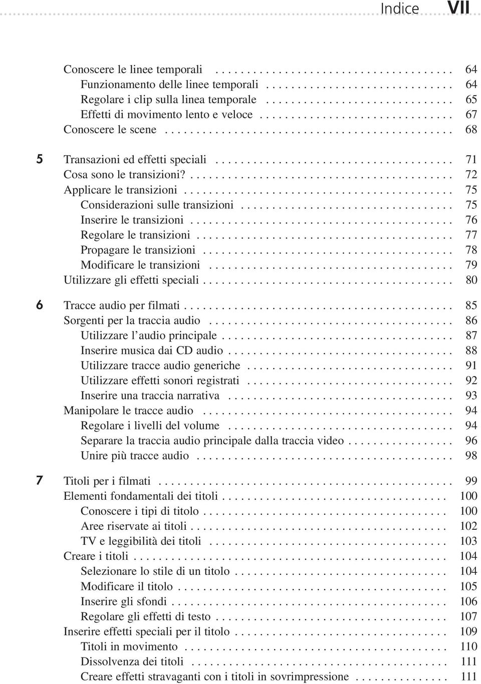 ..................................... 71 Cosa sono le transizioni?.......................................... 72 Applicare le transizioni........................................... 75 Considerazioni sulle transizioni.