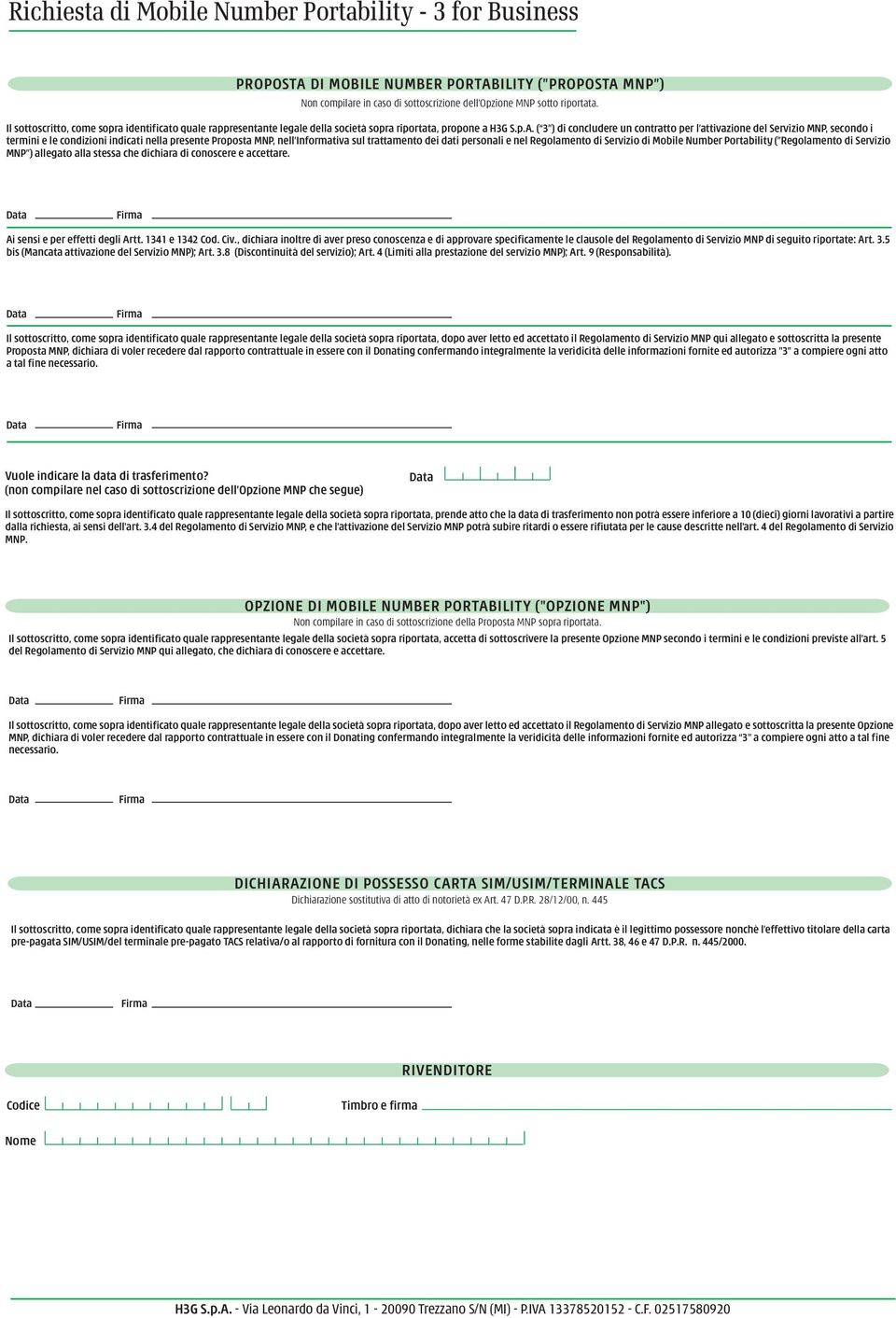 ( ) di concludere un contratto per l attivazione del Servizio MNP, secondo i termini e le condizioni indicati nella presente Proposta MNP, nell Informativa sul trattamento dei dati personali e nel