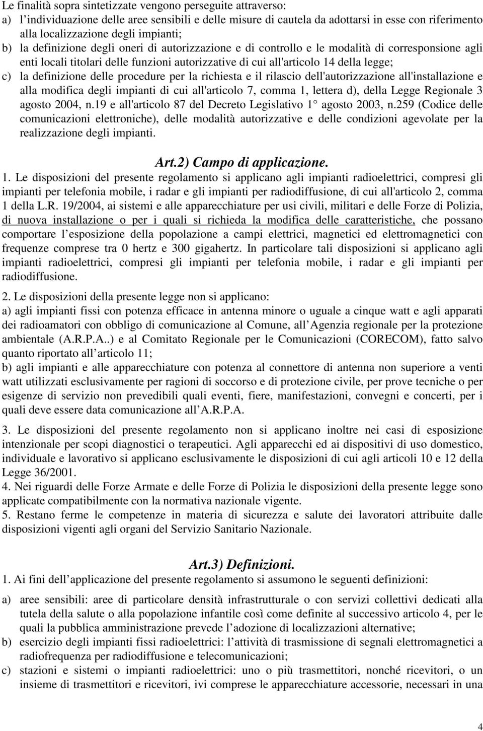 la definizione delle procedure per la richiesta e il rilascio dell'autorizzazione all'installazione e alla modifica degli impianti di cui all'articolo 7, comma 1, lettera d), della Legge Regionale 3