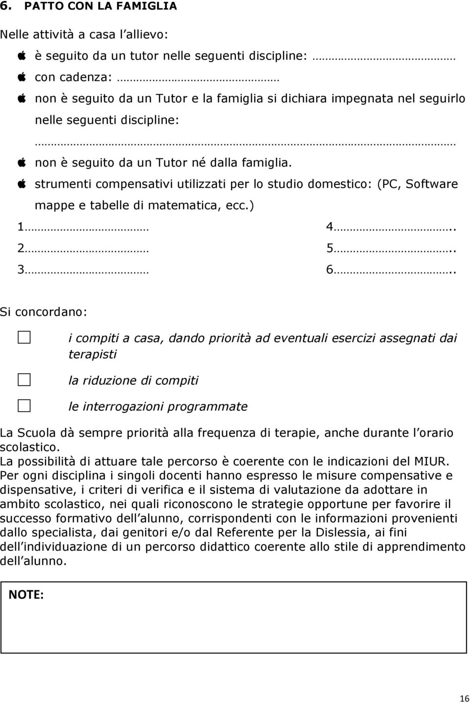 apple strumenti compensativi utilizzati per lo studio domestico: (PC, Software mappe e tabelle di matematica, ecc.) 1 2 3 4.. 5.. 6.