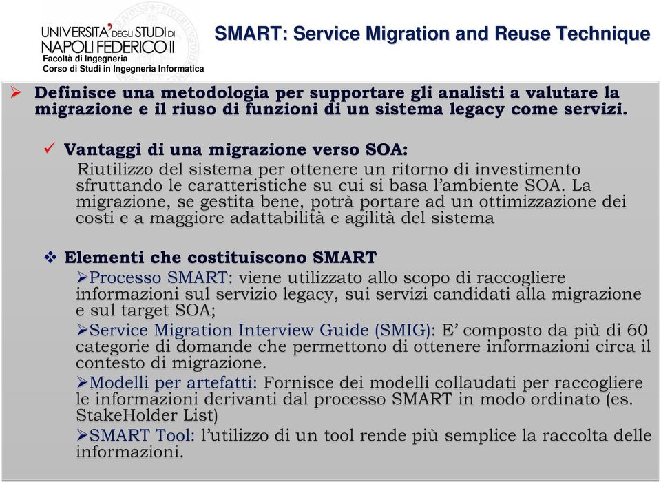 La migrazione, se gestita bene, potrà portare ad un ottimizzazione dei costi e a maggiore adattabilità e agilità del sistema Elementi che costituiscono SMART Processo SMART: viene utilizzato allo