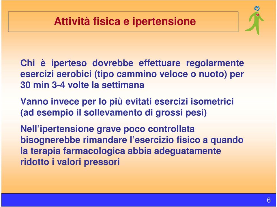 isometrici (ad esempio il sollevamento di grossi pesi) Nell ipertensione grave poco controllata