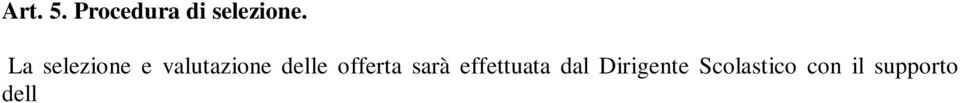 Le offerte saranno valutate secondo il criterio dell offerta economicamente più vantaggiosa in base ai criteri individuati nel Capitolato Tecnico (Allegato 2).