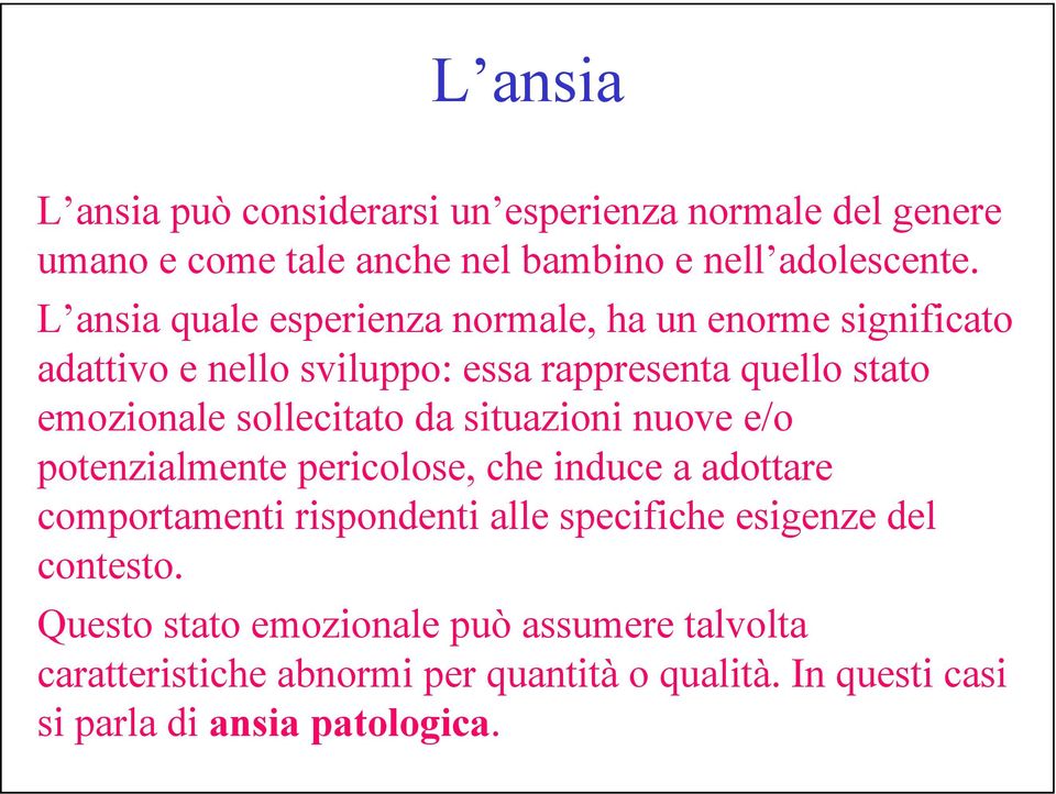 sollecitato da situazioni nuove e/o potenzialmente pericolose, che induce a adottare comportamenti rispondenti alle specifiche