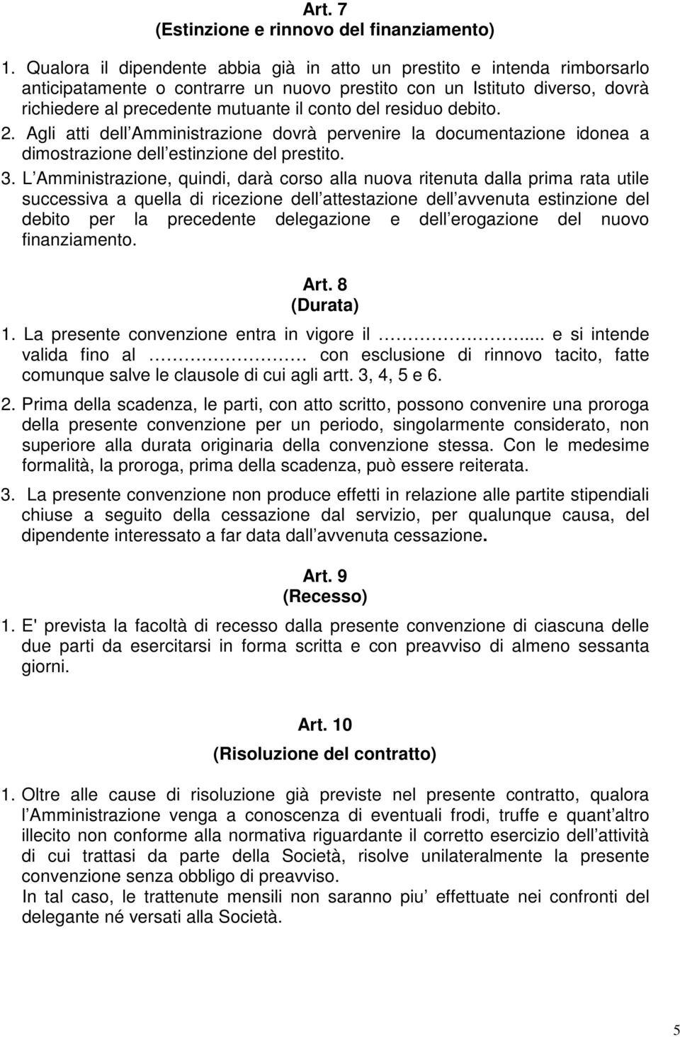 residuo debito. 2. Agli atti dell Amministrazione dovrà pervenire la documentazione idonea a dimostrazione dell estinzione del prestito. 3.