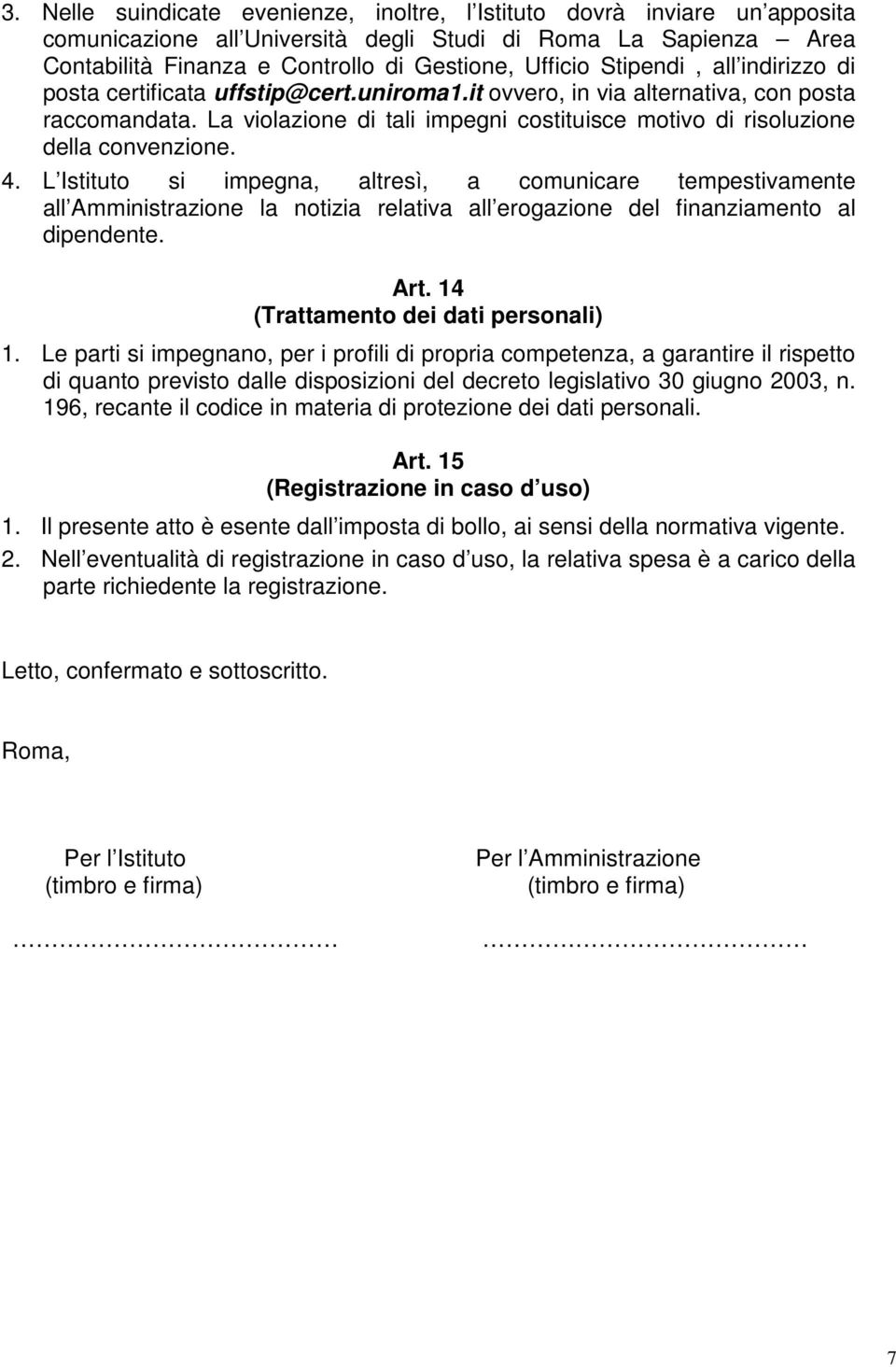 La violazione di tali impegni costituisce motivo di risoluzione della convenzione. 4.