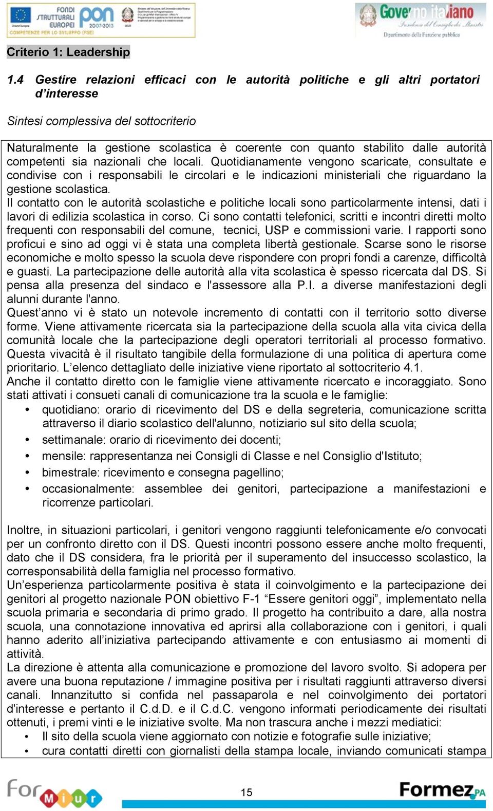 nazionali ch locali. Quotidianamnt vngono scaricat, consultat condivis con i rsponsabili l circolari l indicazioni ministriali ch riguardano la gstion scolastica.