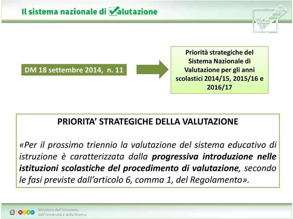 2016/17 PRIORITA STRATEGICHE DELLA VALUTAZIONE «Per il prossimo triennio la valutazione del sistema