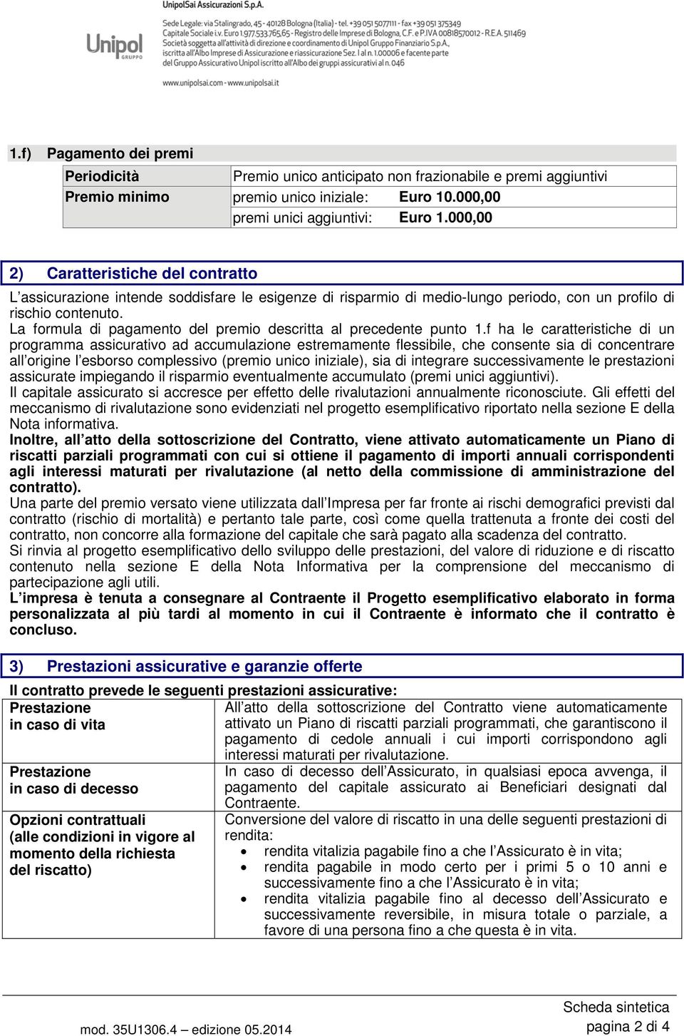 La formula di pagamento del premio descritta al precedente punto 1.