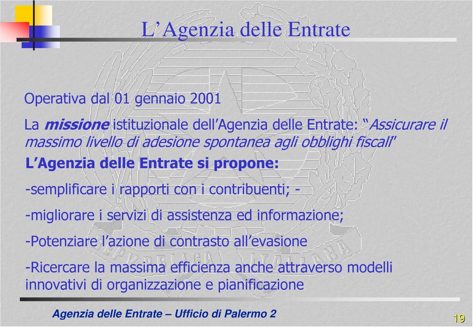 -semplificare i rapporti con i contribuenti; - -migliorare i servizi di assistenza ed informazione; -Potenziare l