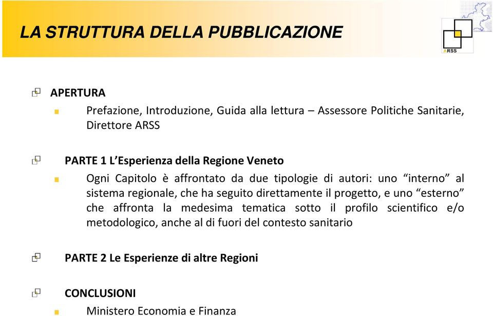 regionale, che ha seguito direttamente il progetto, e uno esterno che affronta la medesima tematica sotto il profilo scientifico