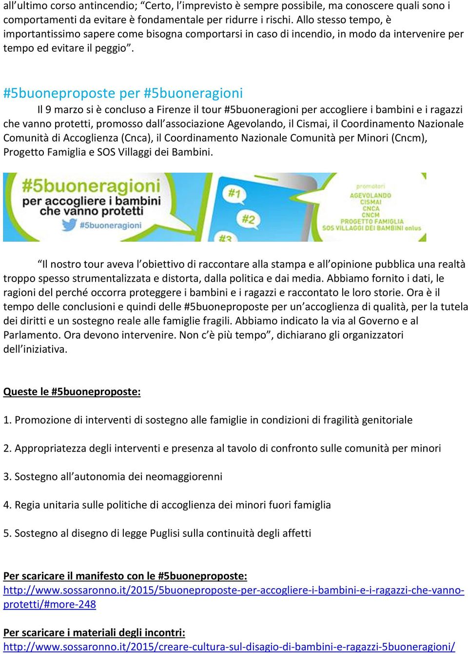 #5buoneproposte per #5buoneragioni Il 9 marzo si è concluso a Firenze il tour #5buoneragioni per accogliere i bambini e i ragazzi che vanno protetti, promosso dall associazione Agevolando, il Cismai,