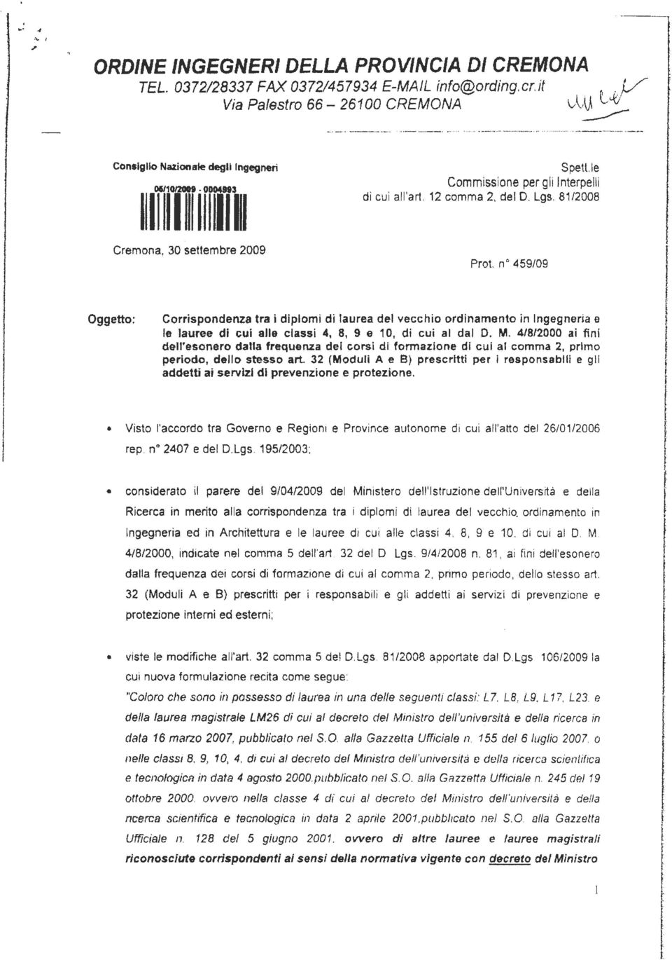 n 459/09 Oggeo: Corrispondenza ra i dipomi di aurea de vecchio ordinameno in ngegneria e e auree di cui ae cassi 4, 8, 9 e 1 O, dì cui a da D. M. 4/8/2000 ai ini de'esonero daa requenza dei e.