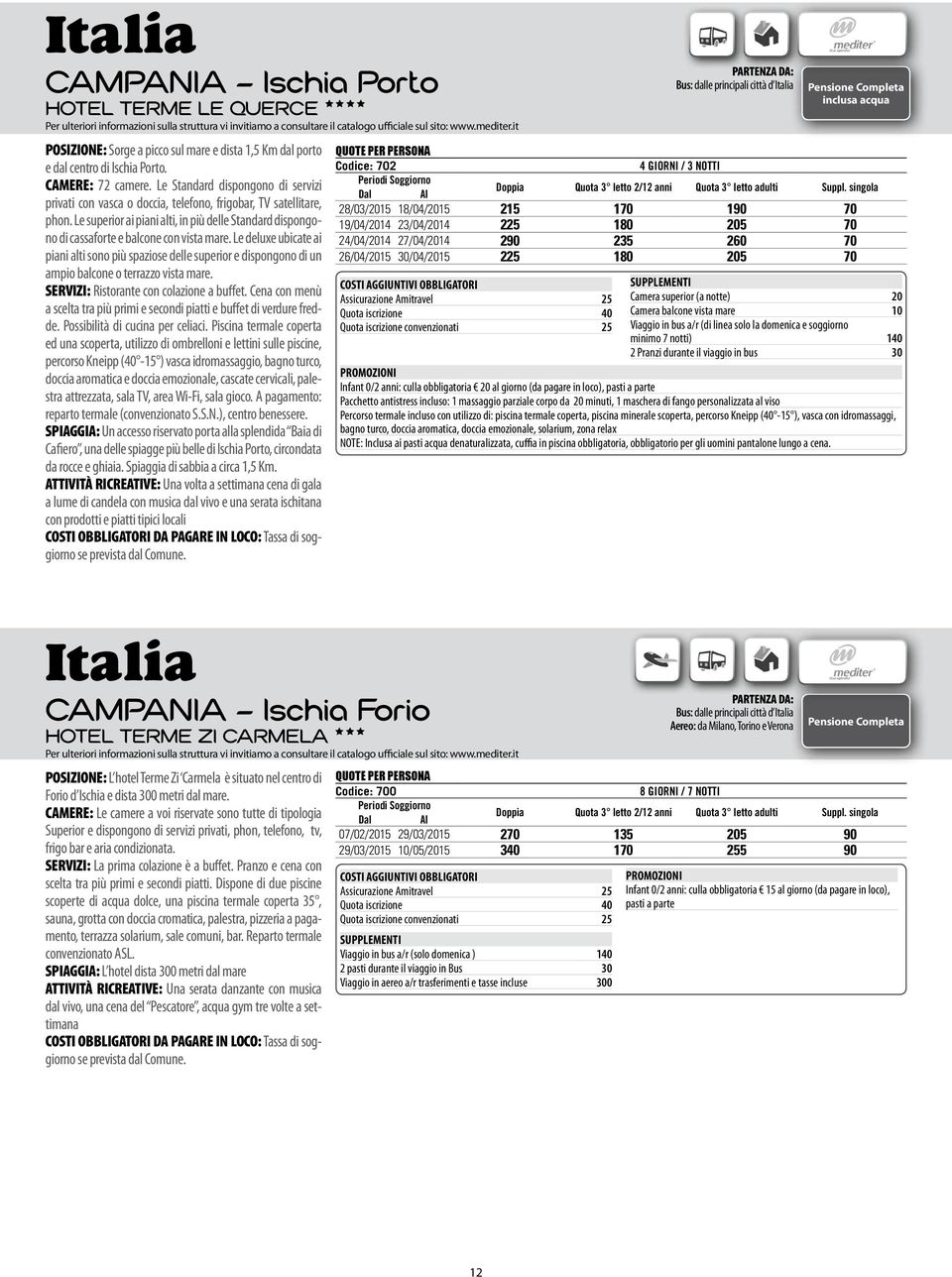 Le Standard dispongono di servizi privati con vasca o doccia, telefono, frigobar, TV satellitare, phon.