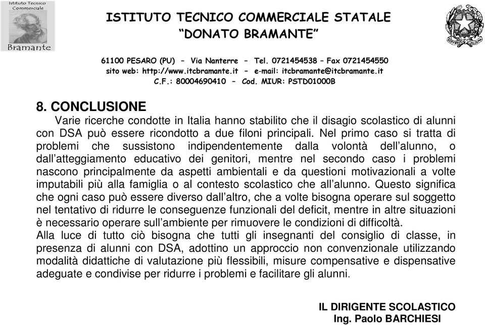 da aspetti ambientali e da questioni motivazionali a volte imputabili più alla famiglia o al contesto scolastico che all alunno.