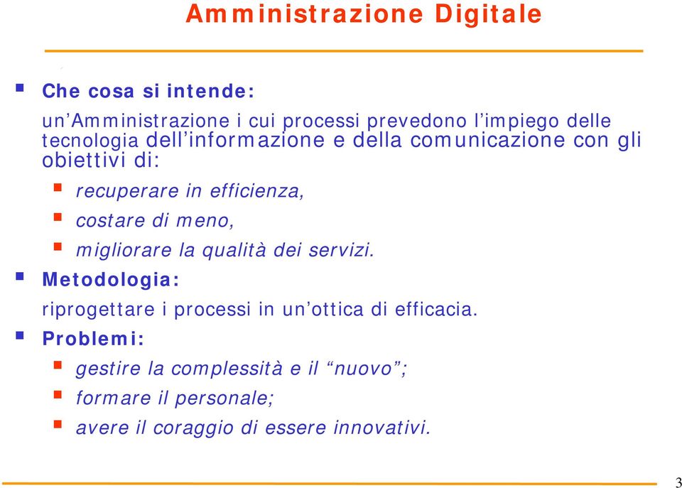 di meno, migliorare la qualità dei servizi. Metodologia: riprogettare i processi in un ottica di efficacia.