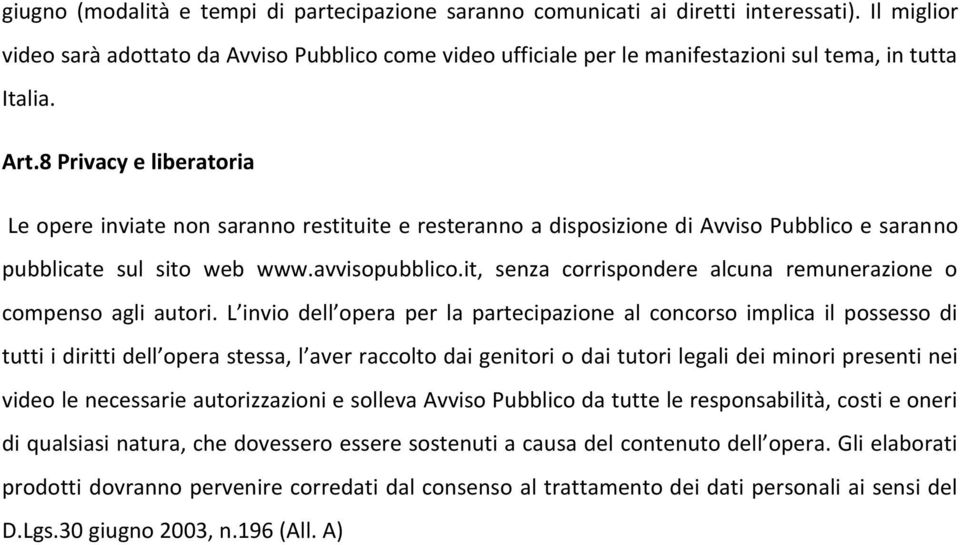 8 Privacy e liberatoria Le opere inviate non saranno restituite e resteranno a disposizione di Avviso Pubblico e saranno pubblicate sul sito web www.avvisopubblico.