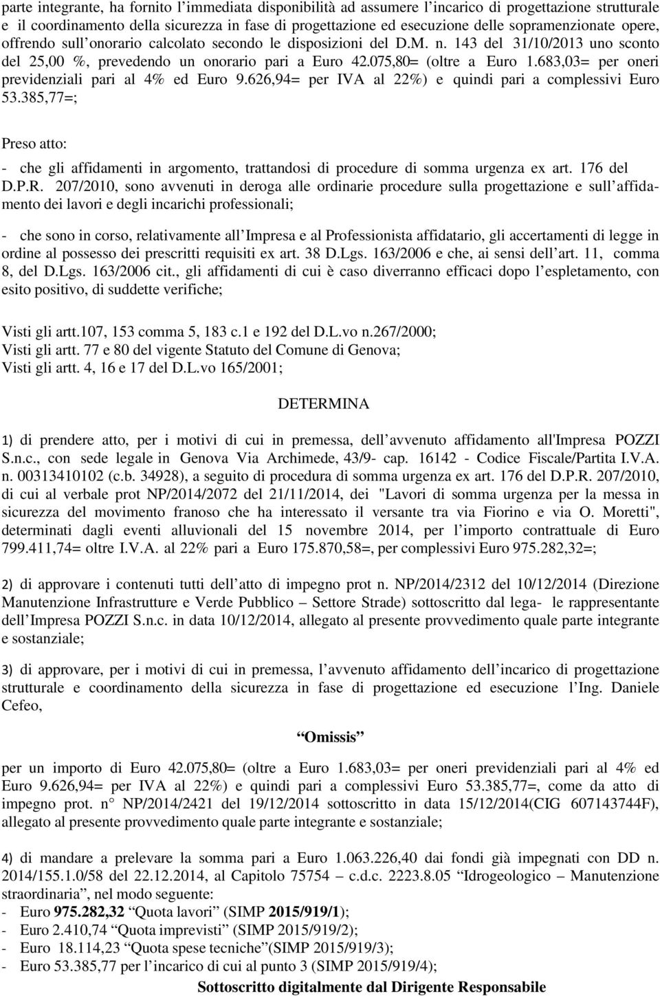 683,03= per oneri previdenziali pari al 4% ed Euro 9.626,94= per IVA al 22%) e quindi pari a complessivi Euro 53.