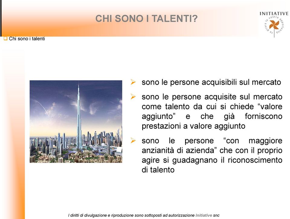 acquisite sul mercato come talento da cui si chiede valore aggiunto e che già