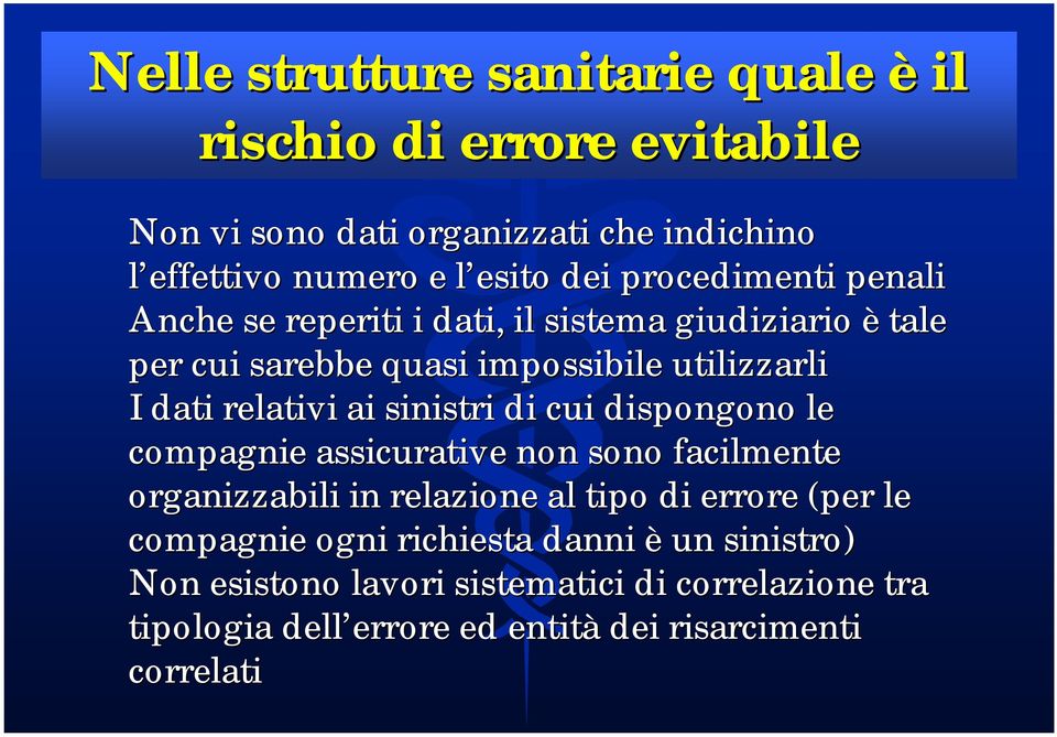 sinistri di cui dispongono le compagnie assicurative non sono facilmente organizzabili in relazione al tipo di errore (per le compagnie ogni